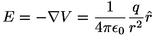 E = -nabla V = 1/(4pi epsilon_0) q/r^2 in de richting van r